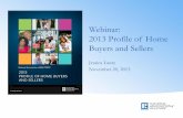 Webinar: 2013 Profile of Home Buyers and Sellers · 2013 Profile of Home Buyers and Sellers . Methodology • Survey conducted with recent home buyers who purchased a home between