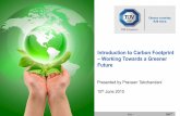 Introduction to Carbon Footprint Working Towards a Greener ...€¦ · Introduction to Carbon Footprint – Working Towards a Greener Future Presented by Praveen Tekchandani 15th