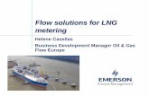 Flow solutions for LNG metering - martech.golng.eumartech.golng.eu/files/Main/final_conference/Go LNG Emerson... · Turbine (volume) 2. Ultrasonic (volume) 3. Coriolis (Mass) Choice