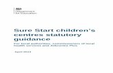 centres statutory guidance - gov.uk · children’s centres statutory guidance. Local authorities and, where relevant, health services and Jobcentre Plus . must have regard to the