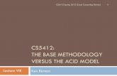 CS5412: THE BASE METHODOLOGY VERSUS THE ACID MODEL - BASE versus … · CS5412: THE BASE METHODOLOGY VERSUS THE ACID MODEL Ken Birman ... BASE reflects experience with real cloud