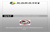 WKF Premier League Organising Rules 2018 - Karate€¦ · WKF PREMIER LEAGUE ORGANIZING RULES 3 PL WKF WKF KARATE1 PREMIER LEAGUE ORGANIZING RULES PREAMBLE The WKF Karate1 Premier