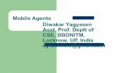 Mobile Agents Diwakar Yagyasen Asst. Prof. Deptt of CSE ...dylucknow.weebly.com/uploads/6/7/3/1/6731187/mobile_agents_co… · Mobile Agents Diwakar Yagyasen Asst. Prof. Deptt of