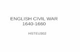 ENGLISH CIVIL WAR 1640-1660 - University of Washingtoncourses.washington.edu/hsteu302/ENGLISH CIVIL WAR.pdf · CROMWELL as dominant in politics, military, religion 1649-1650 Military