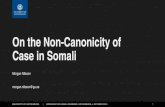 On the Non-Canonicity of Case in UNIVERSITY OF GOTHENBURG On the Non-Canonicity of Case in Somali. Morgan