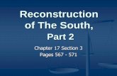 Reconstruction of the South, Part 1€¦ · Reconstruction of The South, Part 2 Chapter 17 Section 3 Pages 567 - 571 . Reconstruction Ends Several Factors Led To A Weakening of Republican