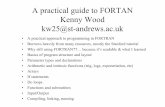 A practical guide to FORTAN Kenny Wood kw25@st-andrews.ackw25/teaching/mcrt/FORTRAN_INTRO.pdf · A practical guide to FORTAN Kenny Wood kw25@st-andrews.ac.uk • A practical approach