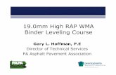 19.0mm High RAP WMA Binder Leveling Course - 2019 19 25 m… · Gary L. Hoffman, P.E Director of Technical Services PA Asphalt Pavement Association 19.0mm High RAP WMA Binder Leveling