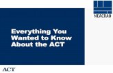 Everything You Wanted to Know About the ACT€¦ · 03.09.2017  · The ACT is curriculum based, directly related to what you’re teaching in the classroom The ACT National Curriculum