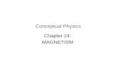 Conceptual Physics Chapter 24: MAGNETISMcottageschoolphysics.weebly.com/uploads/1/0/2/7/...Conceptual Physics Chapter 24: MAGNETISM. Magnetism •The term magnetism comes from the