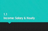 1.1 Income: Salary & Hourly · 2017-12-22 · HOURLY OVERTIME Overtime is the amount of time someone works beyond normal working hours. Typically this is hours beyond 40. “Time
