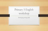 Primary 5 English workshop - Opera Estate Primary School · Situational writing •Assesses students’ ability to convey information in different contexts •Contexts can be informal
