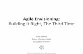 Agile Envisioning: Building It Right The Third Time · Agile Envisioning: Building It Right, The Third Time Doug Talbott BdBedarraRhResearch LbLabs ... Stale stories because we’re