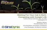 Waiting For Your Cat to Bark: Competing with Google’s Ilk · Waiting For Your Cat to Bark: Competing with Google’s Ilk Indiana Library Federation, Nov. 15, 2007 Indianapolis,