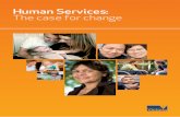 Human Services: The case for change...services via holistic case management. This document, ‘Human Services: The case for change’ outlines the urgent need for system-wide change.