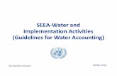 SEEA-Water and Implementation Activities (Guidelines for Water … · 2013-12-02 · SEEA-Water and Implementation Activities (Guidelines for Water Accounting) UN Statistics Division.