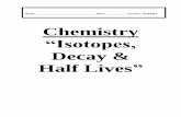 Chemistry - Ms. Rozema's Classes€¦ · Chemistry “Isotopes, Decay & Half Lives” Name: _____ Hour: _____ Teacher: ROZEMA . Isotopia Stable and Radioactive Isotopes Purpose To