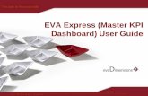 EVA Express (Master KPI Dashboard) User Guide KPI Dashboar… · KPI Dashboard is designed to assist in developing critical insights that will allow you to better evaluate and answer