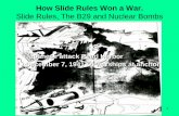 Japanese attack Pearl Harbor December 7, 1941 54 warships at anchor · 2013-01-08 · 1 How Slide Rules Won a War. Slide Rules, The B29 and Nuclear Bombs •Japanese attack Pearl