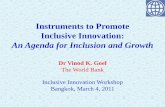 Instruments to Promote Inclusive Innovation · Instruments to Promote Inclusive Innovation: An Agenda for Inclusion and Growth Dr Vinod K. Goel The World Bank ... produce a infant