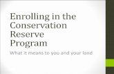 Enrolling in the Conservation Reserve Program · Enrolling in the Conservation Reserve Program What it means to you and your land . ... • A point system • FSA uses these factors