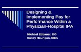 Designing & Implementing Pay for Performance Within a ...Designing & Implementing Pay for Performance Within a Physician-Hospital IPA Michael Edbauer, DO Nancy Hourigan, MBA