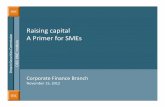 Raising capital - A Primer for SMEs · 11/15/2012  · Raising capital A Primer for SMEs Corporate Finance Branch November 15, 2012. OSC SME Disclaimer 2 ... 2:15 – 2:45 Common