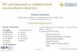 SiC and diamond as radiation hard semiconductor detectors€¦ · SiC and diamond as radiation hard semiconductor detectors Acknowledgements Surrey University: P.J. Sellin S. Gkoumas