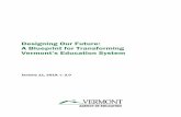 Designing our Future: A Blueprint for Transforming Vermont ... · Designing our Future: A Blueprint for Transforming Vermonts Education System, v. 2.0 Page 5 of 32 Introduction In