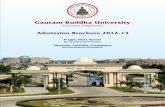Gautam Buddha Universitygbu.ac.in/UniversityDoc/GBUBrochure2012-2013_15Feb2012.pdfGautam Buddha University Education Enlightened Our Core Elements of Practice Pragya, Sheel, Karuna