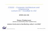CS152 – Computer Architecture and Engineering Lecture 23 ... · CS152 – Computer Architecture and Engineering Lecture 23 – Goodbye to 152 2003-12-04 Dave Patterson ... • Good