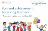 Fun and achievement for young learners - …...Fun and achievement for young learners: Teaching reading and writing skills Who are you? A. I’m a teacher. B. I’m the co-ordinator/director