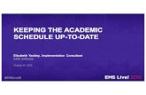 Keeping the Academic Room Schedule Up-to-Date · KEEPING THE ACADEMIC SCHEDULE UP-TO-DATE Elizabeth Yackley, Implementation Consultant EMS Software • Don’t forget! Complete the