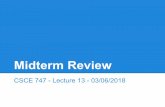 Midterm Review - GitHub Pages · 2020-03-05 · Midterm Review CSCE 747 - Lecture 13 - 03/06/2018. We Will Cover You have a midterm on Thursday 75 minutes Closed-book, closed-notes.