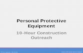 Personal Protective Equipment · 2019-08-10 · PPT 10-hr. Construction – PPE v.05.18.15 3 Created by OTIEC Outreach Resources Workgroup Personal Protective Equipment Lesson Overview