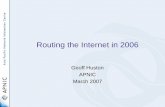 Routing the Internet in 2006 - APNIC · Prefix Stats for 2006 • Number of unique prefixes announced: 354,589 • Prefix Updates: 89,582,323 (average = 2.84 per second) • Prefix