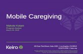 Mobile Caregiving - Keiro · Mobile Caregiving In Summary •Technology has revolutionized and can be used to help with any concern –Online Caregiving Support ... –Everyday Use