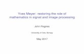Yves Meyer: restoring the role of mathematics in signal ... · mathematics in signal and image processing John Rognes University of Oslo, Norway ... I High school at Lycée Carnot