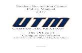 Student Recreation Center Policy Manual 2017Student Recreation Center Policy Manual 2017 The Office of Campus Recreation ... 4.3 – Fights 4.4 – Fire Evacuation 4.5 – Injury/Illness