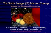 The Stellar Imager (SI) Mission Concept · The Stellar Imager (SI) Mission Concept K. G. Carpenter (NASA/GSFC) , C. J. Schrijver (LMMS) and the SI Mission Concept Development Team