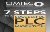 7 STEPS PLC - CIMTEC · 7 7 Steps to a Successful PLC Migration Step Two: Review the System Physical review Aer inial discussions, CIMTEC engineers come onsite for a physical inspecon