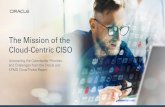 The Mission of the Cloud-Centric CISO - Oracle...The effective CISO is an enabler. All too often, the CISO is seen as laser-focused on prevention versus enablement; a roadblock to