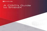A CISO’s Guide to ShieldX · A CISO’S GUIDE TO SHIELDX | 2 For the CISO in today’s IT world, the security game has, in many ways, become a whole new model to work with. In years