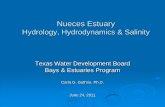 Hydrology, Hydrodynamics & Salinity...Hydrology, Hydrodynamics & Salinity Texas Water Development Board Bays & Estuaries Program Carla G. Guthrie, Ph.D. June 24, 2011 . Corpus Christi