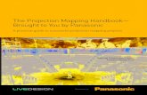 The Projection Mapping Handbook— Brought to You by Panasonic · Projection mapping projects typically fall within three basic types and this categorization will dictate the approach