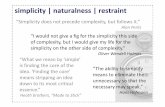 simplicity | naturalness | restraint · simplicity | naturalness | restraint “Simplicity does not precede complexity, but follows it.” Alan Perlis “I would not give a fig for