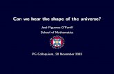 Can we hear the shape of the universe?jmf/CV/Seminars/PGColloquium.pdf · Can we hear the shape of the universe? Jos´e Figueroa-O’Farrill School of Mathematics PG Colloquium, 20