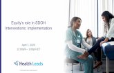 Equity’s role in SDOH Interventions: Implementationhealthleadsusa.org/wp-content/uploads/2020/02/Equitys... · 2020-04-08 · risks interventions. •This webinar will delve into