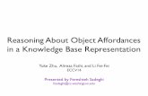 Reasoning About Object Affordances...Reasoning About Object Affordances in a Knowledge Base Representation Yuke Zhu, Alireza Fathi, and Li Fei-Fei ECCV14 Presented by Fereshteh Sadeghi