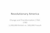 Revolutionary America - Moore Public Schools...Revolutionary America Change and Transformation 1764-1783 1,200,000 British vs. 100,000 French . War and Contest ... • New taxes on
